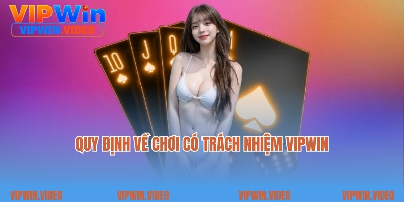 Quy định về chơi có trách nhiệm Vipwin