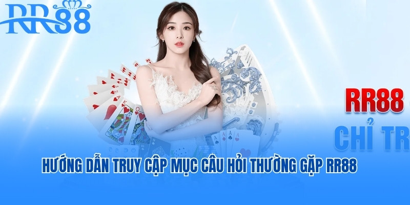 Hướng dẫn truy cập mục câu hỏi thường gặp RR88