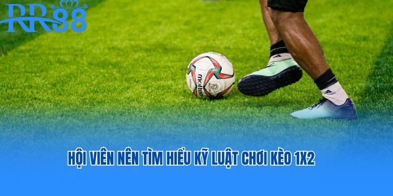 Hội viên nên tìm hiểu kỹ luật chơi kèo 1x2